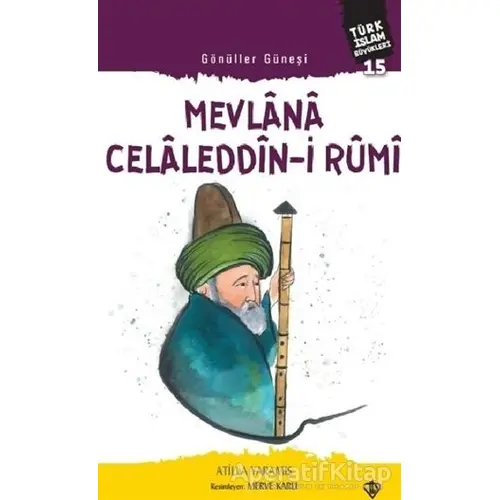 Mevlana Celaleddin-i Rumi - Gönüller Güneşi - Atilla Yaramış - Türkiye Diyanet Vakfı Yayınları