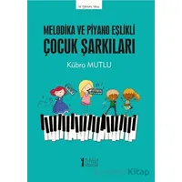 Melodika ve Piyano Eşlikli Çocuk Şarkıları - Kübra Mutlu - Müzik Eğitimi Yayınları