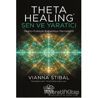 Theta Healing: Sen ve Yaratıcı - Vianna Stibal - Nemesis Kitap