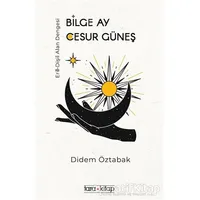 Bilge Ay Cesur Güneş - Didem Öztabak - Tara Kitap