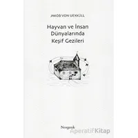 Hayvan ve İnsan Dünyalarında Keşif Gezileri - Jakob von Uexküll - Norgunk Yayıncılık