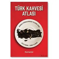 Türk Kahvesi Atlası: Türk Kahvesi Atlası: - Semih Yıldırım - Hümanist Kitap Yayıncılık