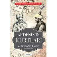 Akdenizin Kurtları - Muhteşem Müslüman Korsanlar Çağı - E. Hamilton Currey - P Kitap Yayıncılık