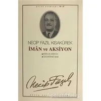 İman ve Aksiyon : 46 - Necip Fazıl Bütün Eserleri - Necip Fazıl Kısakürek - Büyük Doğu Yayınları