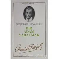 Bir Adam Yaratmak : 3 - Necip Fazıl Bütün Eserleri - Necip Fazıl Kısakürek - Büyük Doğu Yayınları