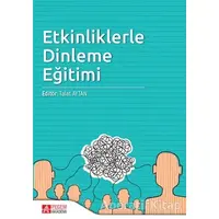 Etkinliklerle Dinleme Eğitimi - Seray Yazıcıoğlu - Pegem Akademi Yayıncılık