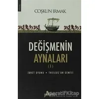 Değişmenin Aynaları 1 - Coşkun Irmak - Postiga Yayınları