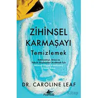 Zihinsel Karmaşayı Temizlemek - Caroline Leaf - Pegasus Yayınları