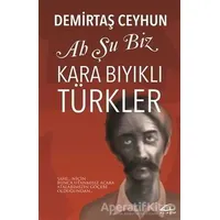 Ah Şu Biz Kara Bıyıklı Türkler - Demirtaş Ceyhun - Asi Kitap