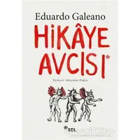 Hikaye Avcısı - Eduardo Galeano - Sel Yayıncılık