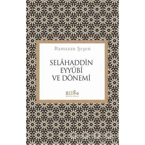 Selahaddin Eyyubi ve Dönemi - Ramazan Şeşen - Bilge Kültür Sanat