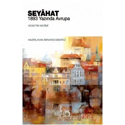 Seyahat - 1893 Yazında Avrupa - Hüseyin Nesimi - Atlas Kitap