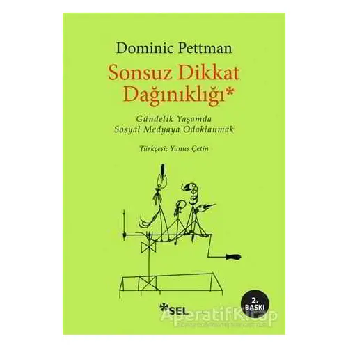 Sonsuz Dikkat Dağınıklığı - Dominic Pettman - Sel Yayıncılık