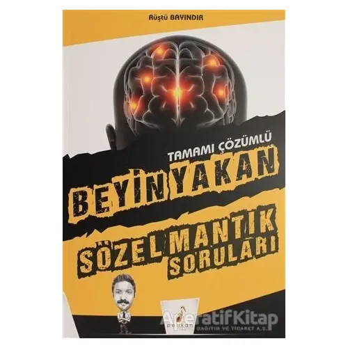 Beyin Yakan Sözel Mantık Soruları Tamamı Çözümlü - Rüştü Bayındır - Pelikan Tıp Teknik Yayıncılık