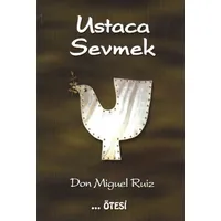 Ustaca Sevmek - Don Miguel Ruiz - Ötesi Yayıncılık