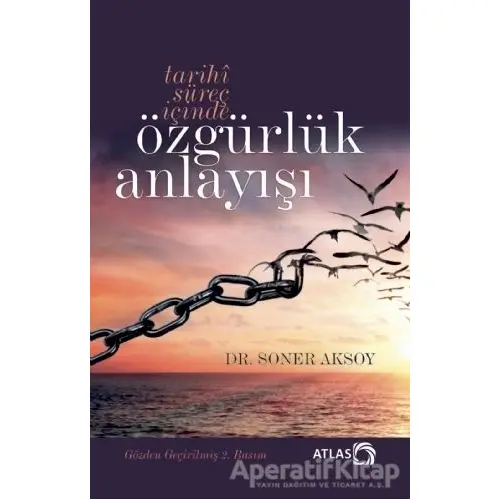 Tarihi Süreç İçinde Özgürlük Anlayışı - Soner Aksoy - Atlas Kitap