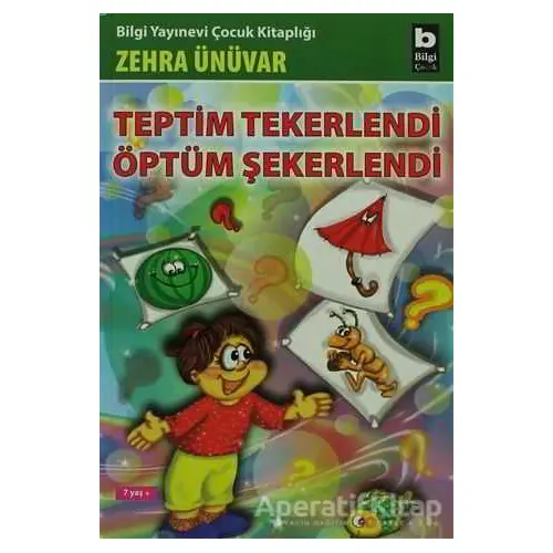 Teptim Tekerlendi Öptüm Şekerlendi - Zehra Ünüvar - Bilgi Yayınevi