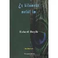 Ez Kilameke Melül İm - Eskere Boyik - Deng Yayınları