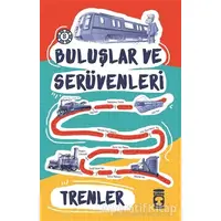 Buluşlar ve Serüvenleri - Trenler - Kolektif - Timaş Çocuk