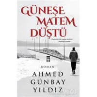 Güneşe Matem Düştü - Ahmed Günbay Yıldız - Timaş Yayınları