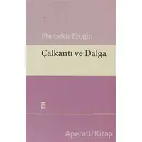 Çalkantı ve Dalga - Ebubekir Eroğlu - Timaş Yayınları