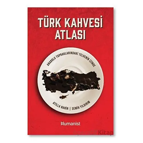 Türk Kahvesi Atlası: Türk Kahvesi Atlası: - Semih Yıldırım - Hümanist Kitap Yayıncılık