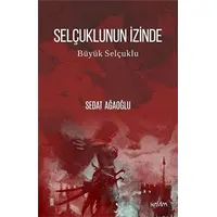 Selçuklunun İzinde - Büyük Selçuklu - Sedat Ağaoğlu - Kavim Yayıncılık