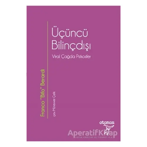 Üçüncü Bilinçdışı - Franco Bifo Berardi - Otonom Yayıncılık