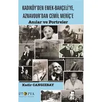 Kadıköy’den Emek-Bahçeli’ye, Aznavour’dan Cemil Meriç’e - Kadir Cangızbay - Ütopya Yayınevi