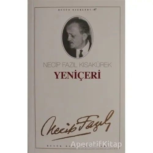 Yeniçeri : 67 - Necip Fazıl Bütün Eserleri - Necip Fazıl Kısakürek - Büyük Doğu Yayınları