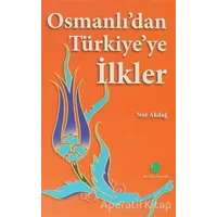 Osmanlı’dan Türkiye’ye İlkler - Nur Akdağ - Yeşil Elma Yayıncılık