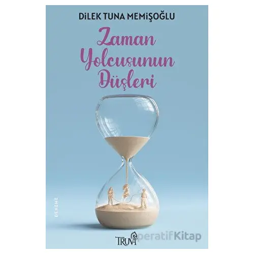 Zaman Yolcusunun Düşleri - Dilek Tuna Memişoğlu - Truva Yayınları