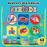 Şehirde - Dünyayı Keşfedelim - Kolektif - 0-6 Yaş Yayınları