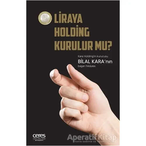 1 Liraya Holding Kurulur mu? - Bilal Kara - Ceres Yayınları