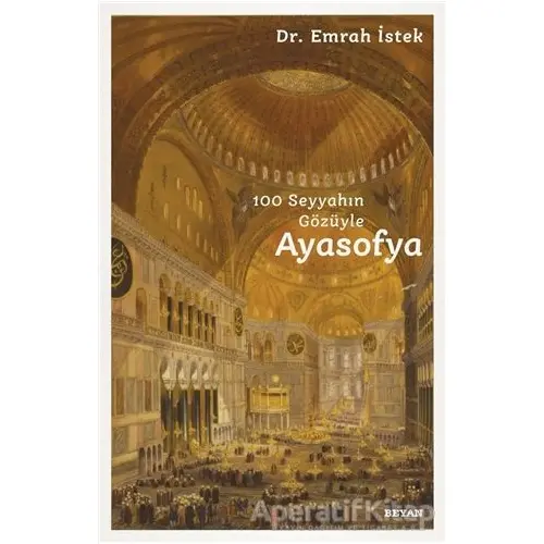 100 Seyyahın Gözüyle Ayasofya - Emrah İstek - Beyan Yayınları