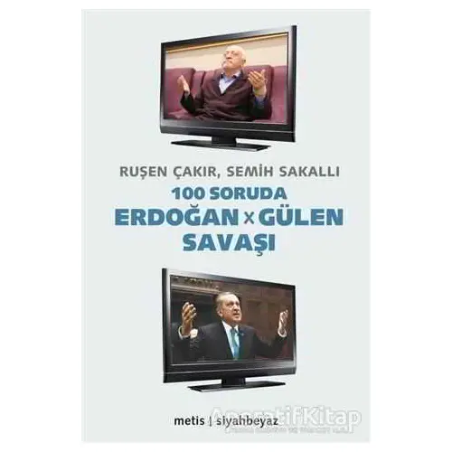 100 Soruda Erdoğan - Gülen Savaşı - Ruşen Çakır - Metis Yayınları