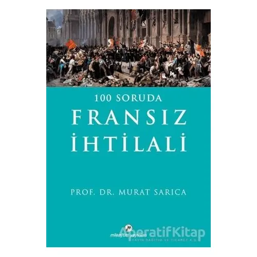 100 Soruda Fransız İhtilali - Murat Sarıca - Milenyum Yayınları