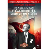 Mustafa Kemal Atatürk/Bir Milleti Yeniden Ayağa Kaldıran Türk - Salim Koçak - Ulak Yayıncılık