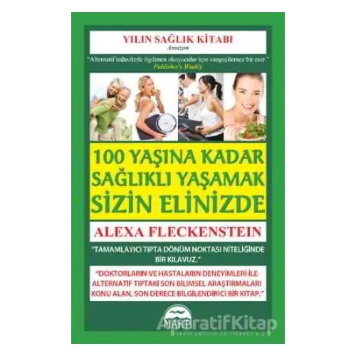 100 Yaşına Kadar Sağlıklı Yaşamak Sizin Elinizde - Alexa Fleckenstein - Martı Yayınları