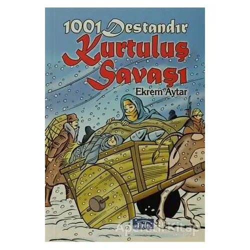 1001 Destandır Kurtuluş Savaşı - Ekrem Aytar - Parıltı Yayınları