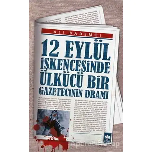 12 Eylül İşkencesinde Ülkücü Bir Gazetecinin Dramı - Ali Bademci - Ötüken Neşriyat