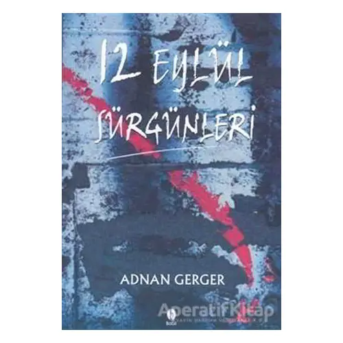 12 Eylül Sürgünleri - Adnan Gerger - Babil Yayınları