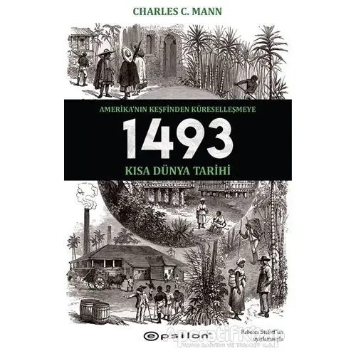 1493 - Amerika’nın Keşfinden Küreselleşmeye Kısa Dünya Tarihi - Charles C. Mann - Epsilon Yayınevi