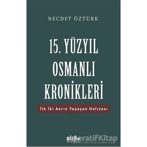 15. Yüzyıl Osmanlı Kronikleri - Necdet Öztürk - Bilge Kültür Sanat