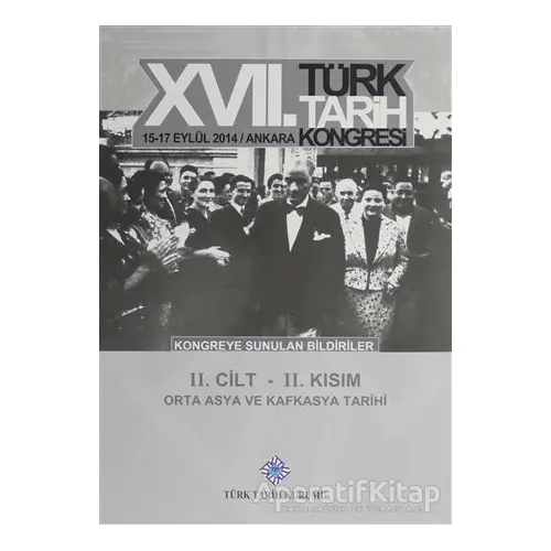 17. Türk Tarih Kongresi 2 Cilt 2. Kısım - Orta Asya ve Kafkasya Tarihi