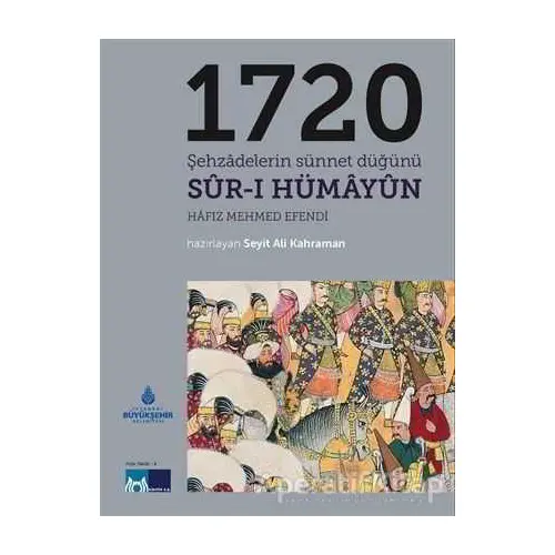 1720 Şehzadelerin Sünnet Düğünü Sur-ı Hümayun - Seyit Ali Kahraman - Kültür A.Ş.