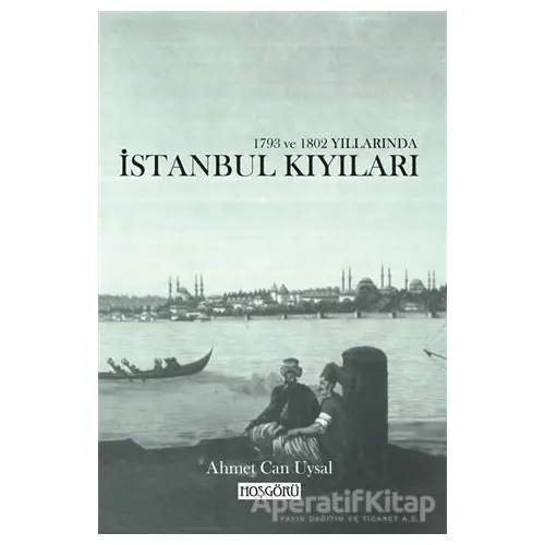 1793 ve 1802 Yıllarında İstanbul Kıyıları - Ahmet Can Uysal - Hoşgörü Yayınları