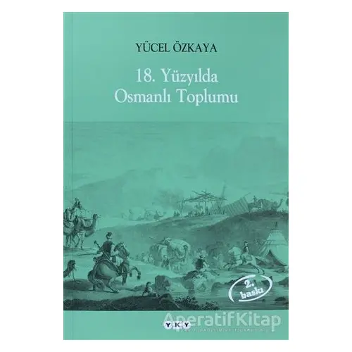 18. Yüzyılda Osmanlı Toplumu - Yücel Özkaya - Yapı Kredi Yayınları