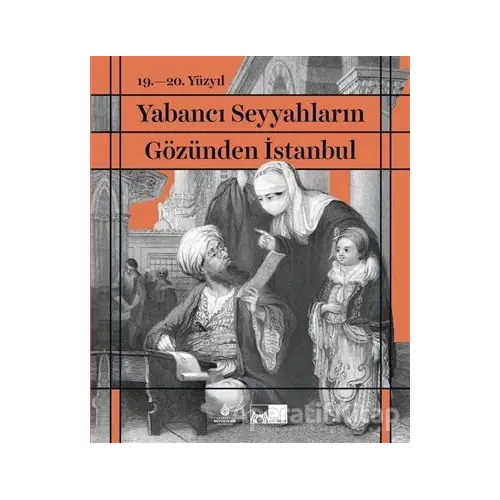 19. - 20. Yüzyıl Yabancı Seyyahların Gözünden İstanbul (Ciltli)