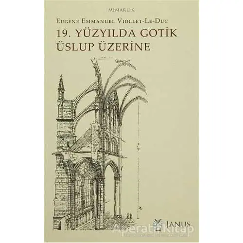 19. Yüzyılda Gotik Üslup Üzerine - Eugene Emmanuel Viollet-Le-Duc - Janus